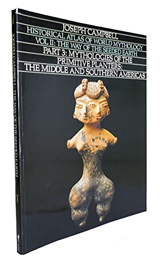 Imagen de archivo de Historical Atlas of World Mythology, Vol. II: The Way of the Seeded Earth, Part 3: Mythologies of the Primitive Planters: The Middle and Southern Americas a la venta por Red's Corner LLC