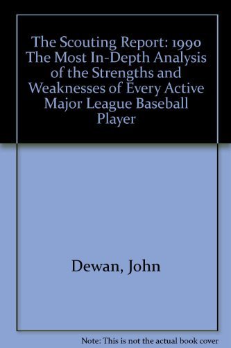 Stock image for The Scouting Report: 1990 The Most In-depth Analysis Of The Strengths And Weaknesses Of Every Active Major League Baseball Player for sale by Willis Monie-Books, ABAA