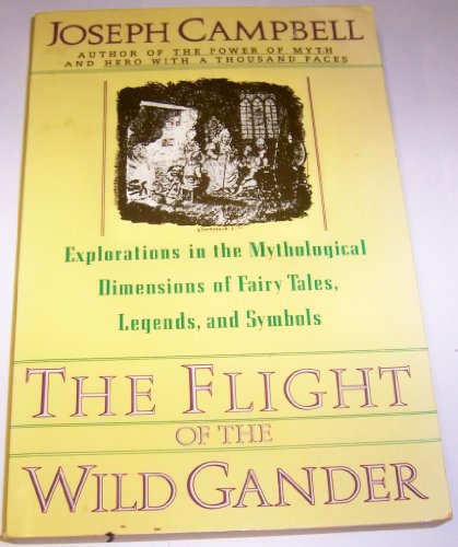 Beispielbild fr The Flight of the Wild Gander: Explorations in the Mythological Dimensions of Fairy Tales, Legends, and Symbols zum Verkauf von Wonder Book