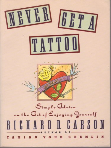 Imagen de archivo de Never Get a Tattoo: Simple Advice on the Art of Enjoying Yourself a la venta por SecondSale
