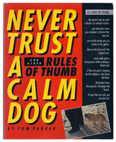 Beispielbild fr Never Trust a Calm Dog: And Other Rules of Thumb zum Verkauf von Wonder Book