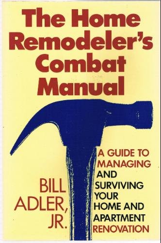 Beispielbild fr The Home Remodeler's Combat Manual: A Guide to Managing and Surviving Your Home and Apartment. zum Verkauf von Wonder Book