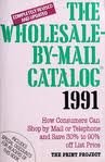 Imagen de archivo de The Wholesale-by-Mail Catalog : How Consumers Can Shop by Mail or Telephone and Save 30 to 90 Percent off List Price a la venta por Better World Books