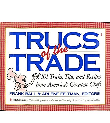 Stock image for Trucs of the Trade: 101 Tricks, Tips, and Recipes from America's Greatest Chefs for sale by ThriftBooks-Dallas