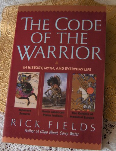 Beispielbild fr The Code of the Warrior in History, Myth, and Everyday Life: A Way of Personal Development Through Classical Warrior Traditions: Japanese Samurai, Plains Indians and Medieval Knights zum Verkauf von medimops