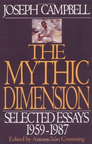 9780060966126: The Mythic Dimension: Selected Essays 1959-1987 (Collected Works of Joseph Campbell)