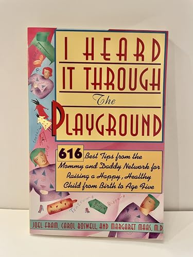 I Heard It Through the Playground: 616 Best Tips from the Mommy and Daddy Network for Raising a Happy, Healthy Child from Birth to Age Five (9780060968984) by Fram, Joel; Boswell, Carol; Maas, Margaret