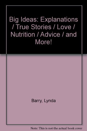 Stock image for Big Ideas : Explanations, True Stories, Love, Nutrition, Advice, and More for sale by Better World Books