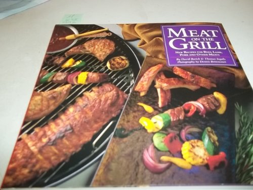 Beispielbild fr Meat on the Grill: New Recipes for Beef, Lamb, Pork and Other Meats zum Verkauf von SecondSale