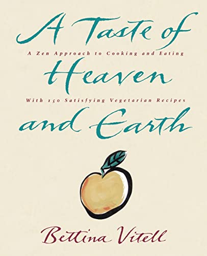 Stock image for A Taste of Heaven and Earth : A Zen Approach to Cooking and Eating with 150 Satisfying Vegetarian Recipes for sale by Better World Books: West