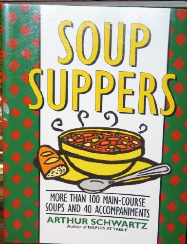 Beispielbild fr Soup Suppers: More Than 100 Main-Course Soups and 40 Accompaniments zum Verkauf von Wonder Book