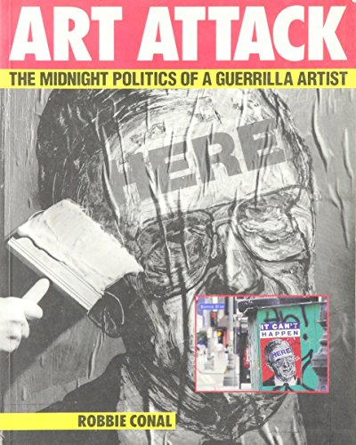 Imagen de archivo de Robbie Conal - Art Attack: The Midnight Politics of a Guerilla Artist a la venta por Hennessey + Ingalls