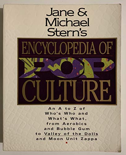 9780060969721: Jane & Michael Stern's Encyclopedia of Pop Culture: An A to Z Guide of Who's Who and What's What, from Aerobics and Bubble Gum to Valley of the Doll