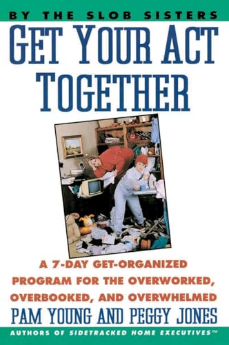 Stock image for Get Your Act Together: A 7-Day Get-Organized Program For The Overworked, Overbooked, and Overwhelmed for sale by Gulf Coast Books