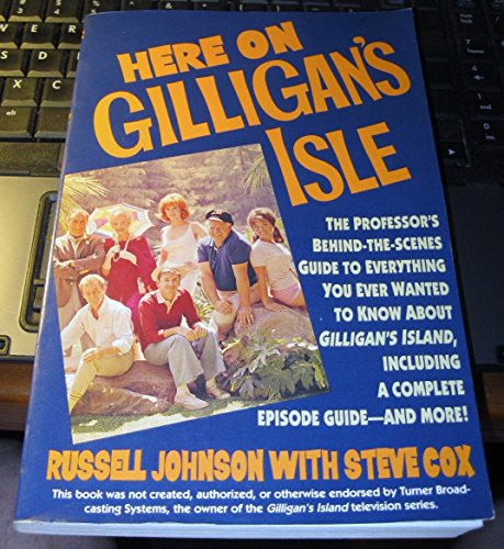 9780060969936: Here on Gilligan's Isle/the Professor's Behind-The-Scenes Guide to Everything You Ever Wanted to Know About Gilligan's Island, Including a Complete E