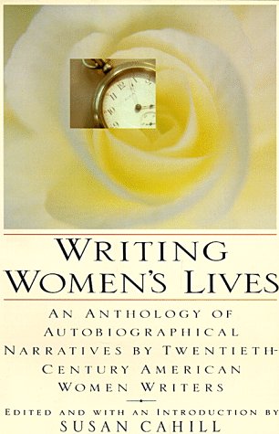 9780060969981: Writing Women's Lives: An Anthology of Autobiographical Narratives by Twentieth-Century American Women Writers