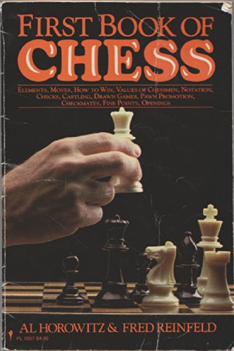 Beispielbild fr The First Book of Chess : Elements, Movers, How to Win, Values of Chessmen, Notation, Checks, Casting, Drawn Games, Pawn Promotion, Checkmates, Fine Points, Openings zum Verkauf von Better World Books