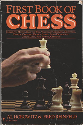 Stock image for The First Book of Chess : Elements, Movers, How to Win, Values of Chessmen, Notation, Checks, Casting, Drawn Games, Pawn Promotion, Checkmates, Fine Points, Openings for sale by Better World Books