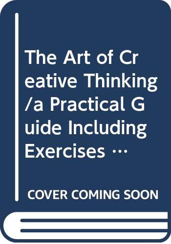 Beispielbild fr The Art of Creative Thinking/a Practical Guide Including Exercise zum Verkauf von Hawking Books