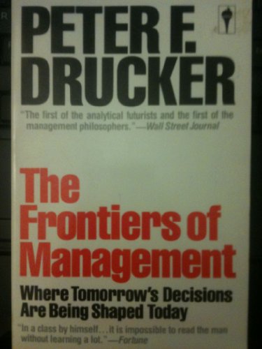 Stock image for The Frontiers of Management: Where Tomorrows Decisions Are Being Shaped Today for sale by SecondSale