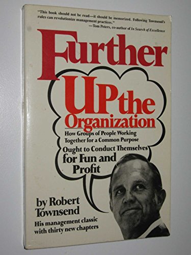 Beispielbild fr Further up the Organization : How Groups of People Working Together for a Common Purpose Ought to Conduct Themseleves for Fun and Profit zum Verkauf von Better World Books