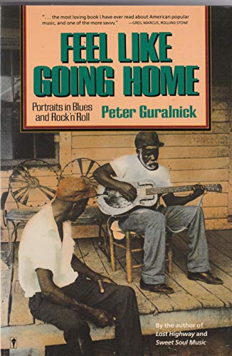 Beispielbild fr Feel Like Going Home: Portraits in Blues & Rock 'N' Roll zum Verkauf von Once Upon A Time Books