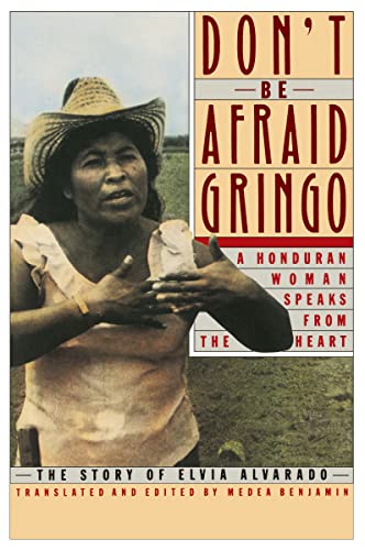 Imagen de archivo de Don't Be Afraid, Gringo: a Honduran Woman Speaks from the Heart : The Story of Elvia Alvarado a la venta por Better World Books