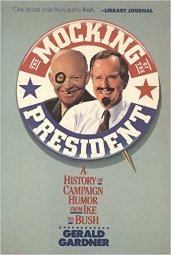 Imagen de archivo de The Mocking of the President: A History of Campaign Humor from Ike to Bush a la venta por Wonder Book