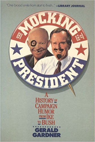 Stock image for The Mocking of the President: A History of Campaign Humor from Ike to Bush for sale by Wonder Book
