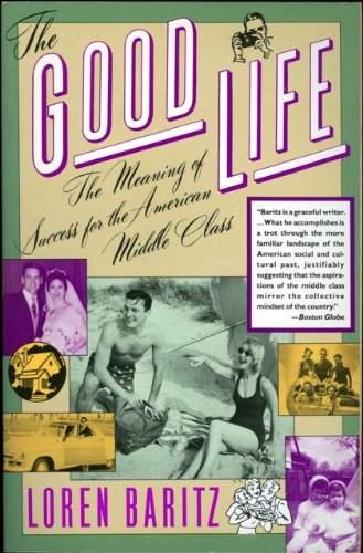 9780060972752: The Good Life: The Meaning of Success for the American Middle Class