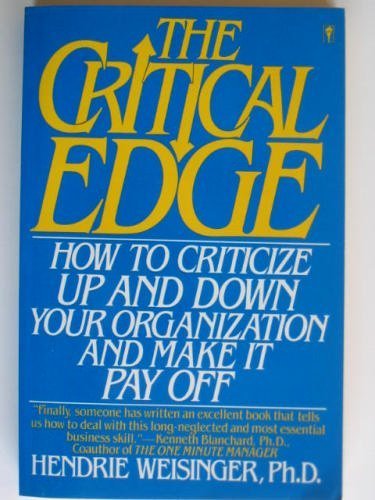 Stock image for The Critical Edge: How to Criticize Up and Down Your Organization and Make It Pay Off for sale by Wonder Book