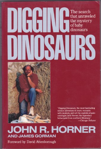 Digging Dinosaurs: The Search That Unraveled the Mystery of Baby Dinosaurs (9780060973148) by John R. Horner; James Gorman