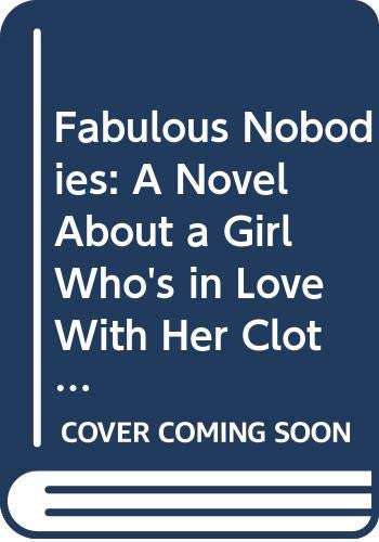 9780060973186: Fabulous Nobodies: A Novel About a Girl Who's in Love With Her Clothes