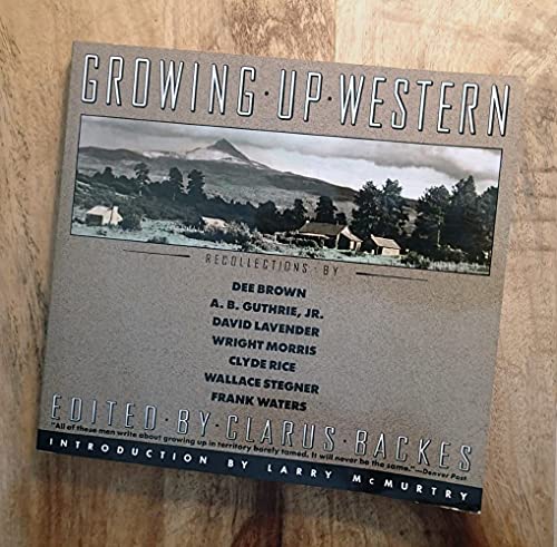 Stock image for Growing Up Western: Recollections by Dee Brown, A.B. Guthrie, Jr., David Lavender, Wright Morris, Clyde Rice, Wallace Stegner, Frank Walters for sale by SecondSale