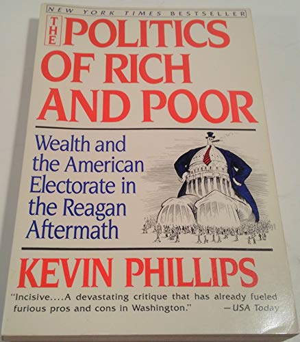 Beispielbild fr The Politics of Rich and Poor: Wealth and the American Electorate in the Reagan Aftermath zum Verkauf von Wonder Book