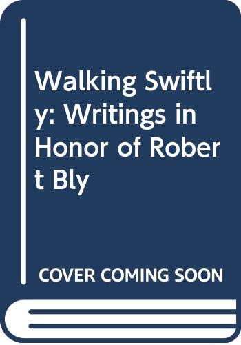 Beispielbild fr Walking Swiftly: Writings in Honor of Robert Bly zum Verkauf von Wonder Book