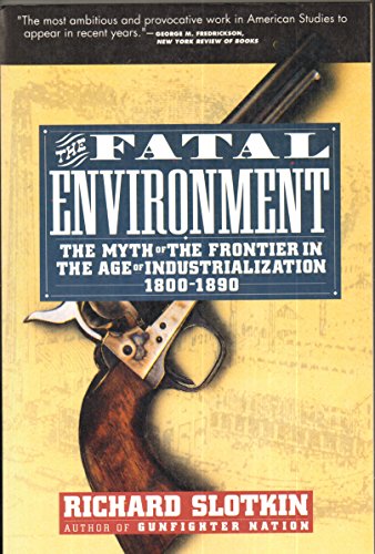 Imagen de archivo de The Fatal Environment: The Myth of the Frontier in the Age of Industrialization, 1800-1890 a la venta por ThriftBooks-Dallas