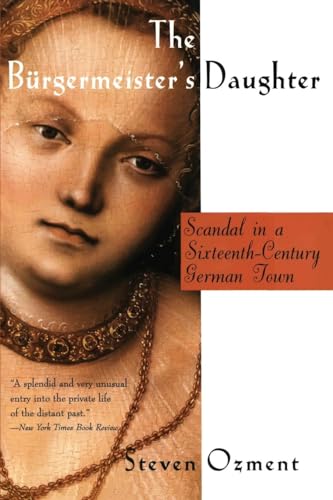 Stock image for The Burgermeister's Daughter: Scandal in a Sixteenth-Century German Town for sale by SecondSale