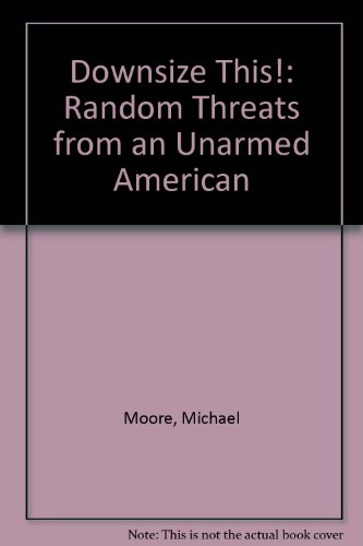9780060977375: Downsize This!: Random Threats from an Unarmed American