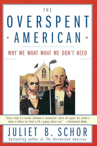 The Overspent American: Why We Want What We Don't Need (9780060977580) by Schor, Juliet B.