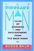 9780060981044: The Dinosaur Man: Tales of Madness and Enchantment from the Back Ward