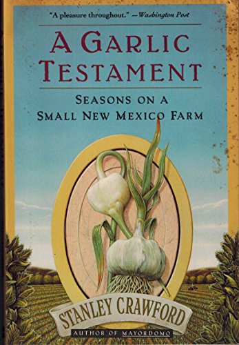 Stock image for Garlic Testament: Seasons on a Small New Mexico Farm for sale by ThriftBooks-Dallas