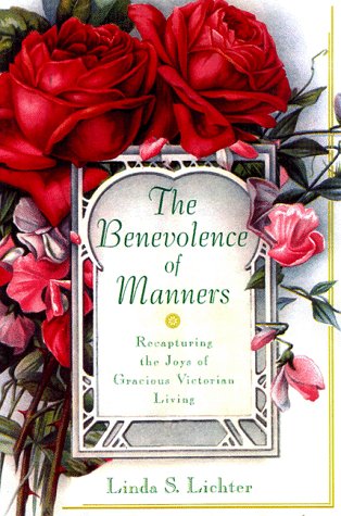 Stock image for The Benevolence of Manners: Recapturing the Lost Art of Gracious Victorian Living for sale by SecondSale