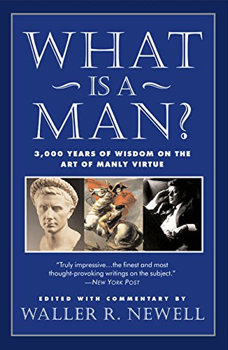 Stock image for What Is a Man? : 3,000 Years of Wisdom on the Art of Manly Virtue for sale by Better World Books