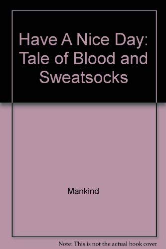 9780060987602: Have A Nice Day: Tale of Blood and Sweatsocks