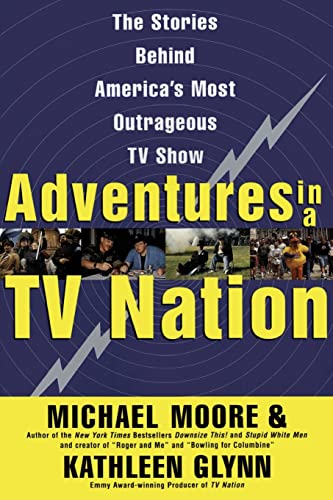 Adventures in a TV Nation (9780060988098) by Moore, Michael; Glynn, Kathleen