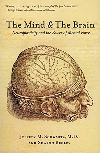 The Mind and the Brain: Neuroplasticity and the Power of Mental Force (9780060988470) by Jeffrey M. Schwartz MD; Sharon Begley