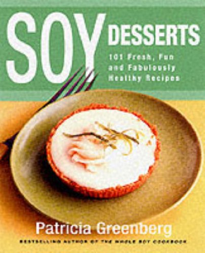 Imagen de archivo de Soy Desserts : 101 Fun and Fabulously Healthy Recipes a la venta por Better World Books