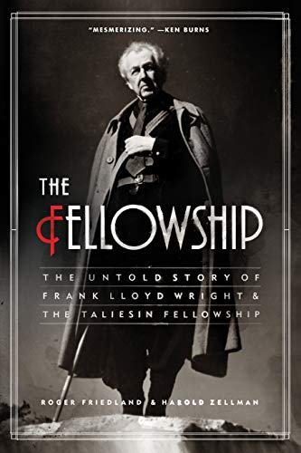 Stock image for Fellowship, The: The Untold Story of Frank Lloyd Wright and the Taliesin Fellowship for sale by Chiron Media