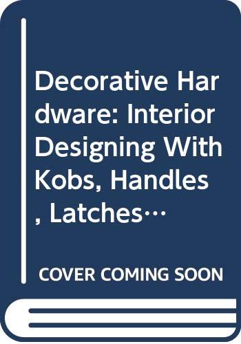 9780060989088: Decorative Hardware: Interior Designing With Kobs, Handles, Latches, Locks, Hinges, and Other Hardware